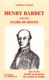 Henry Barbet (1789-1875) Maire de Rouen, issu d'une famille protestante du canton de Bolbec