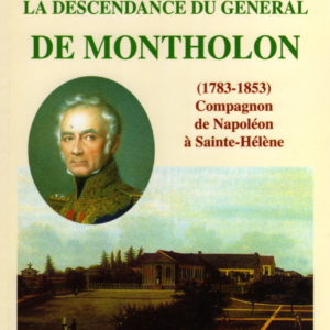La Descendance du Général de Montholon (1783-1853) - Compagnon de Napoléon à Saint-Hélène