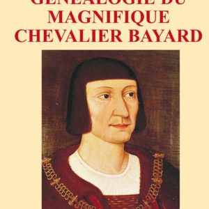 Généalogie du magnifique Chevalier Bayard